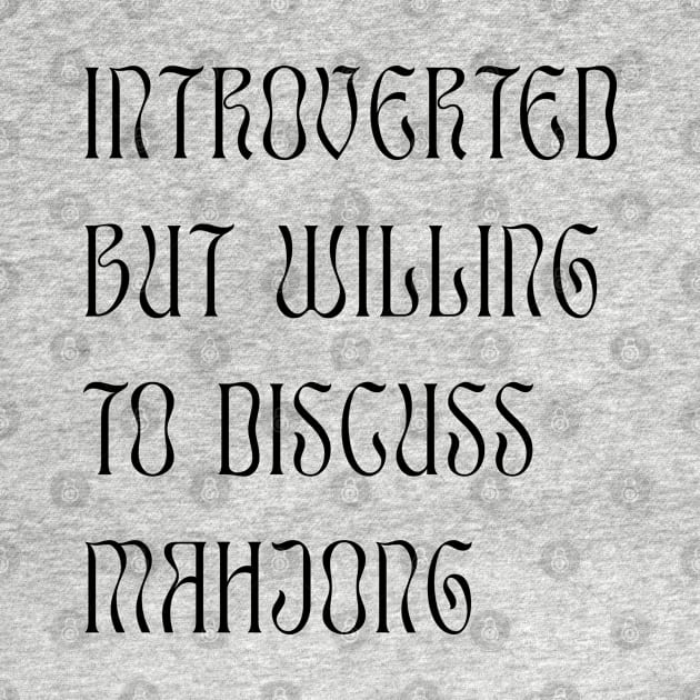 Introverted but Willing to Discuss Mahjong! For Introverts! v2 by Teeworthy Designs